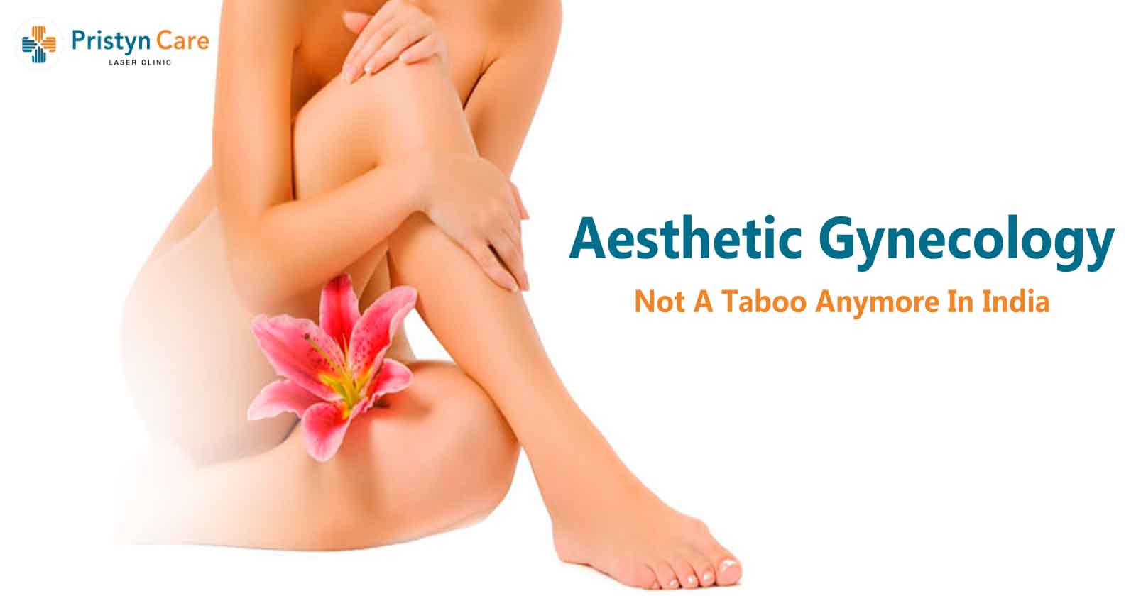 Aesthetic Gynecology Not A Taboo Anymore in India