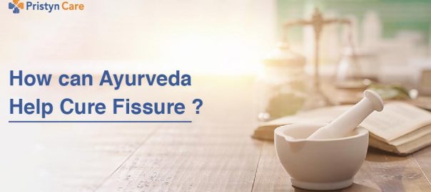 How can Ayurveda Help Cure Fissure ?