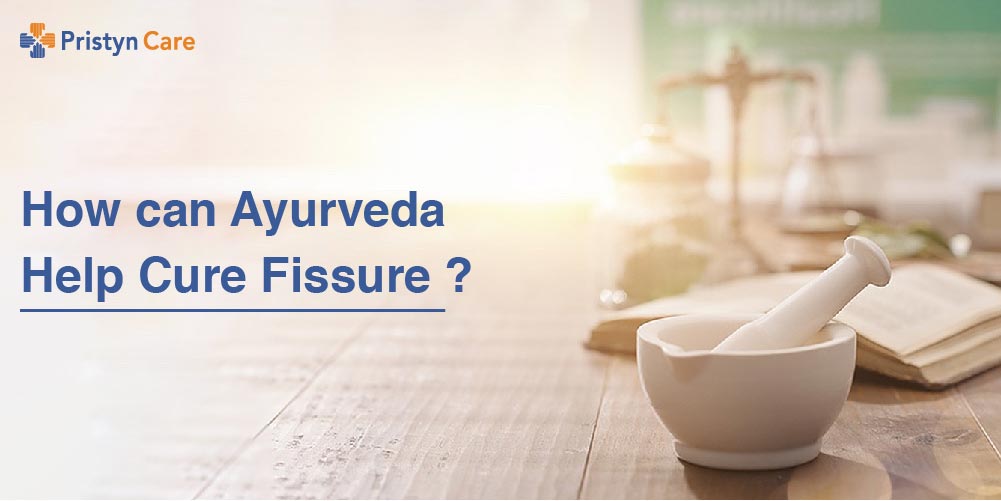 How can Ayurveda Help Cure Fissure ?