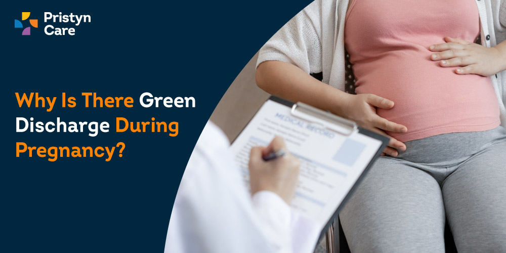 Why is there Green Discharge During Pregnancy? - Pristyn Care