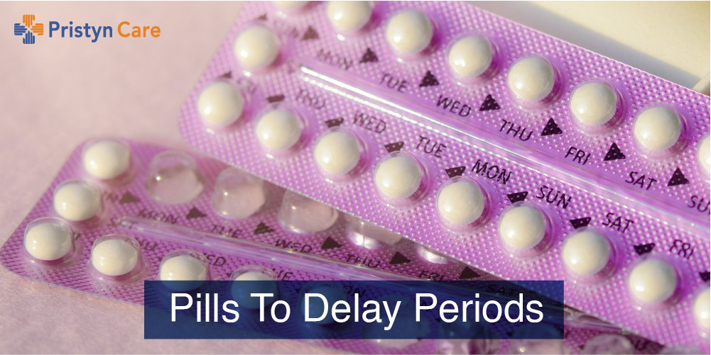 How Safe Are Pills To Delay Periods? - Pristyn Care