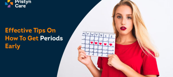 Effective Tips on How To Get Periods Early