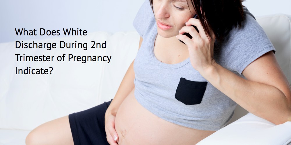 White discharge during second trimester