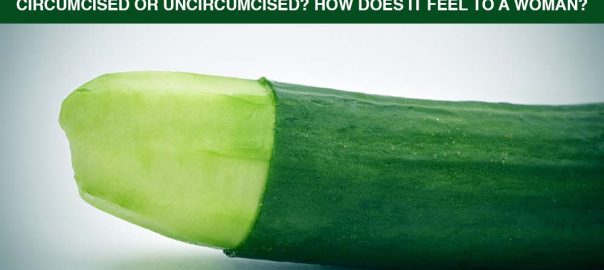Circumcised or Uncircumcised? How does it feel to a woman?