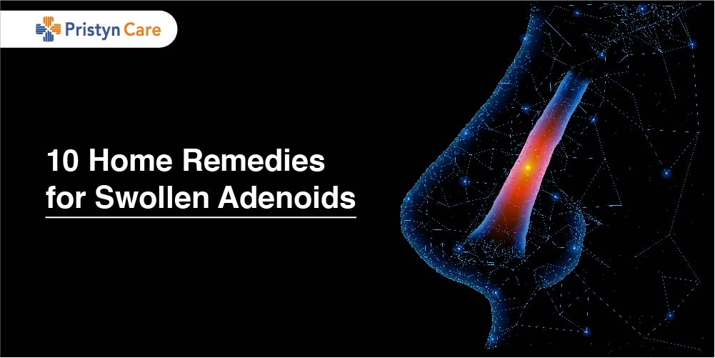 10 Home Remedies for Swollen Adenoids
