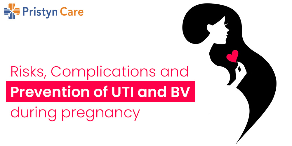 Risks, Complications and Preventions of UTI and BV during pregnancy 