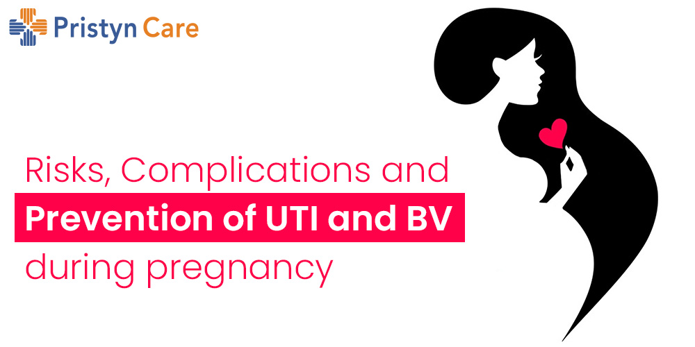 Risks, Complications and Preventions of UTI and BV during pregnancy