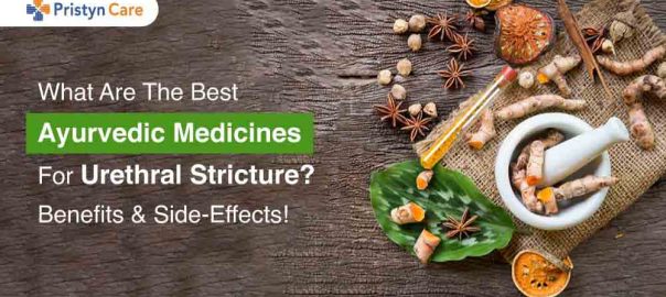 What Are The Best Ayurvedic Medicines For Urethral Stricture? Benefits and Side-Effects!