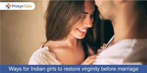 Ways for Indian girls to restore virginity before marriage