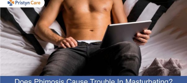 Does Phimosis Cause Trouble In Masturbating?