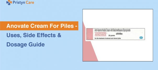 Anovate Cream For Piles – Uses, Side Effects & Dosage Guide
