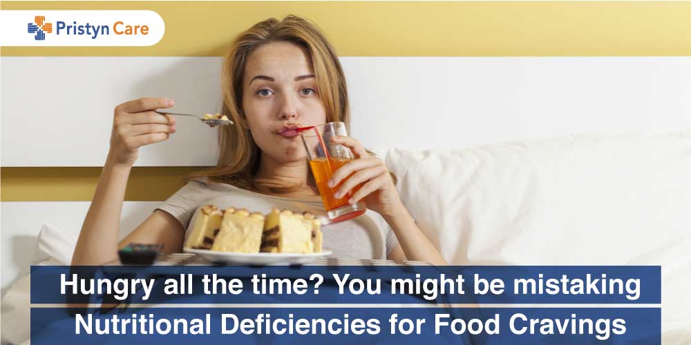 Hungry all the time? You might be mistaking Nutritional Deficiencies for Food Cravings
