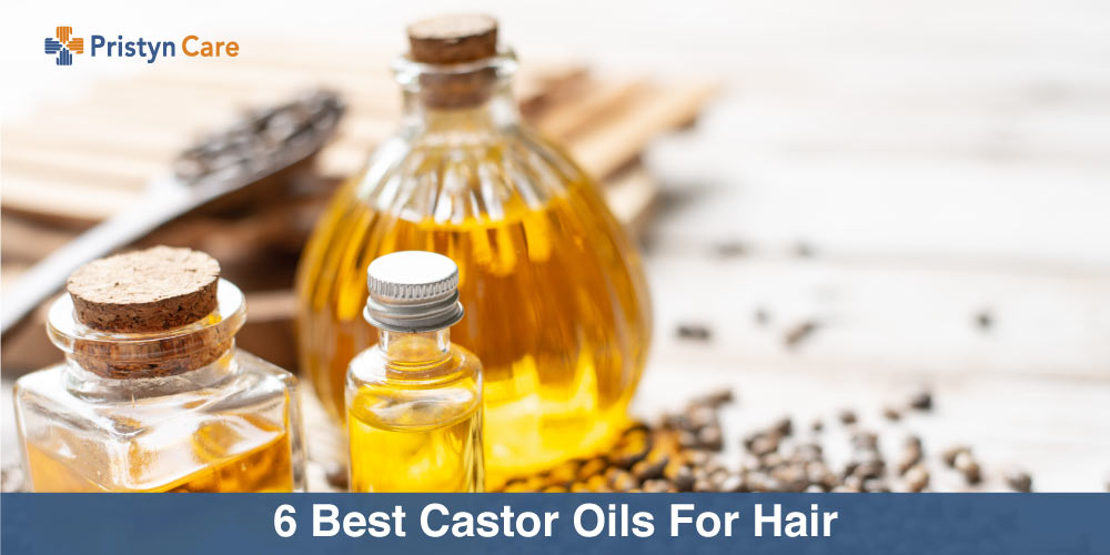 6 Best Castor Oils For Hair Pristyn Care