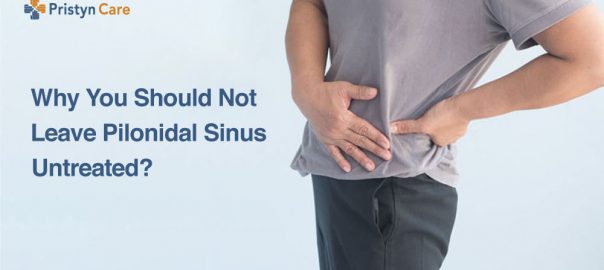 Why You Should Not Leave Pilonidal Sinus Untreated?