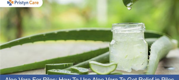 Aloe Vera For Piles: How to Use Aloe Vera to Get Relief in Piles 
