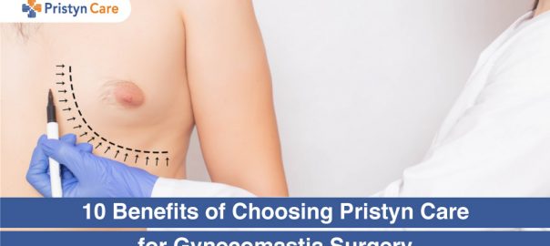 10 Benefits of Choosing Pristyn Care for Gynecomastia Surgery