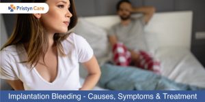 Implantation Bleeding - Causes, Symptoms and Treatment