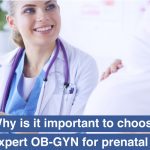 Why is it important to choose an expert OB-GYN for prenatal care