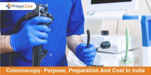 Colonoscopy- Purpose, Preparation And Cost In India