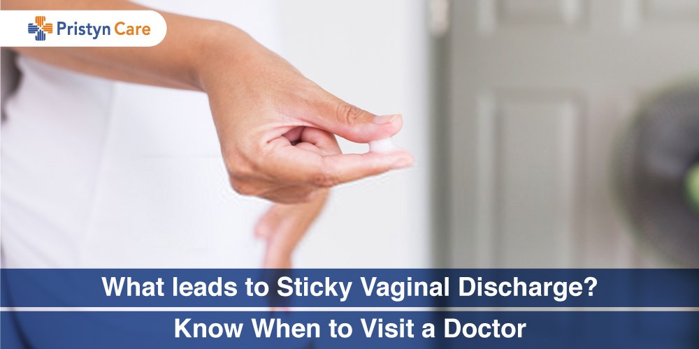 What leads to Sticky Vaginal Discharge? - Know When to Visit a Doctor