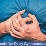 Why-You-Should-Not-Delay-Gynecomastia-Treatment