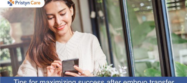 Tips for Maximizing Success after Embryo Transfer