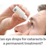 Can-eye-drops-for-cataracts-be-a-permanent-treatment