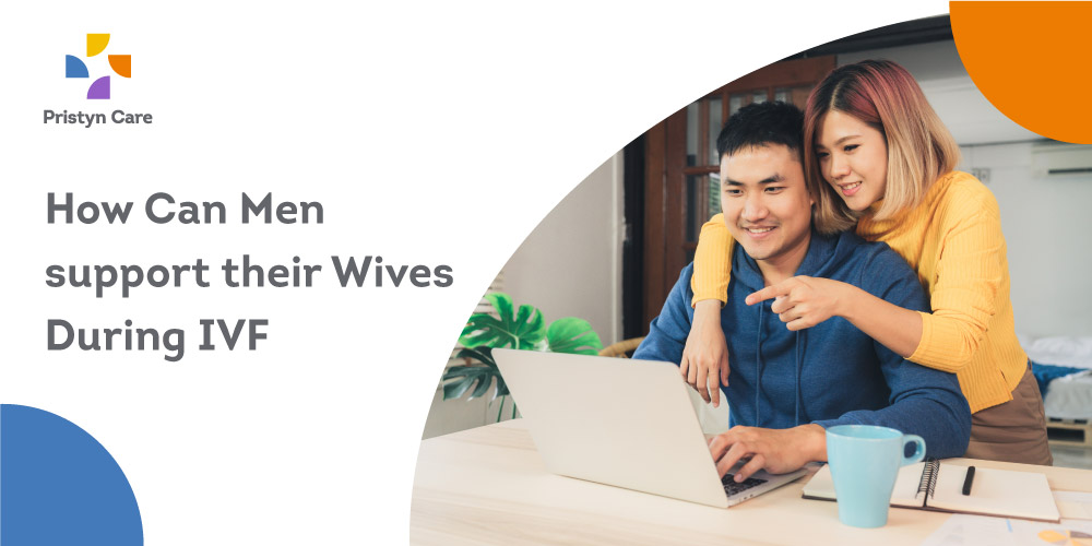 What Can Men Do To Support Their Wives During IVF?