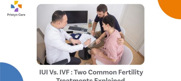 IUI Vs. IVF : Two Common Fertility Treatments Explained
