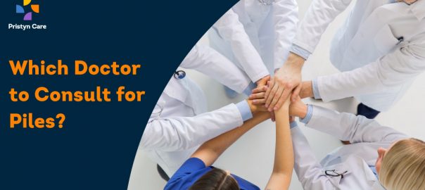 Which doctor to consult for piles treatment in Visakhapatnam?
