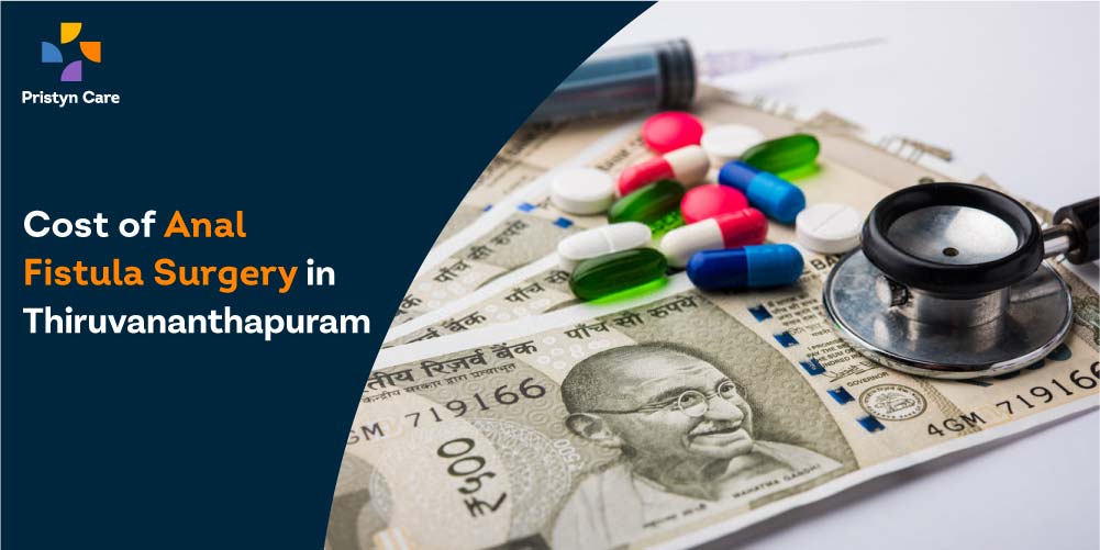 Cost of Anal Fistula Surgery in Thiruvananthapuram