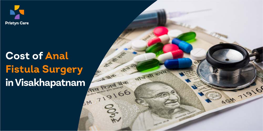 Cost of Anal Fistula Surgery in Visakhapatnam