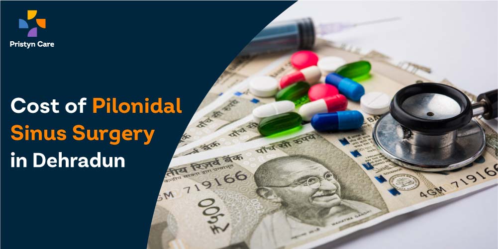 Cost of Pilonidal Sinus Surgery in Dehradun