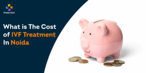 IVF Treatment Cost in Noida
