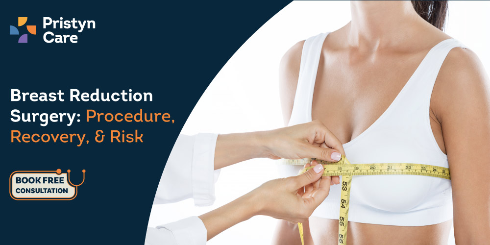 Breast Reduction Surgery Procedure, Recovery, and Risk Pristyn Care