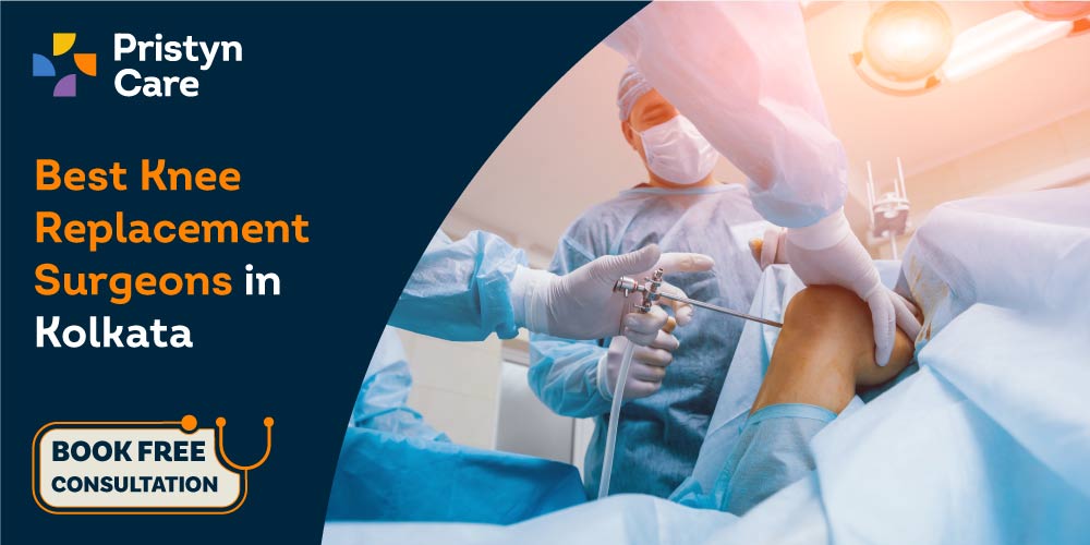 Best Knee Replacement Surgeons in Kolkata Pristyn Care