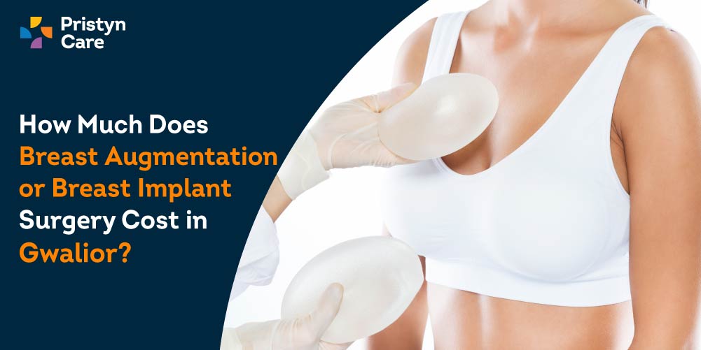 How Much Does Breast Augmentation or Breast Implant Surgery Cost in Gwalior  - Pristyn Care