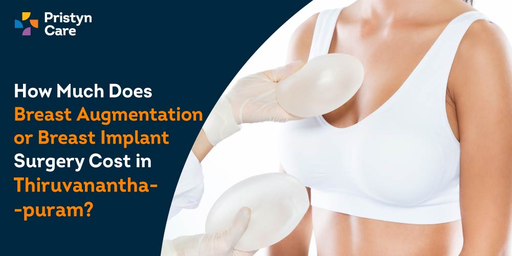 How Much Does Breast Augmentation or Breast Implant Surgery Cost in-Thiruvananthapuram