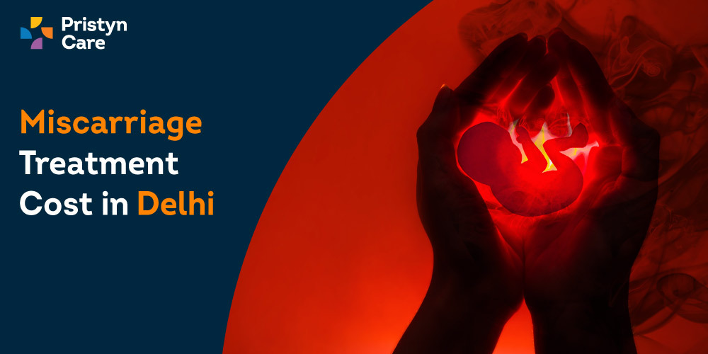 Miscarriage Treatment Cost in Delhi