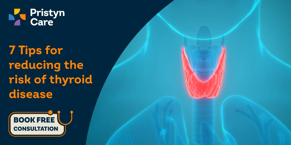 7 Tips For Reducing The Risk Of Thyroid Disease - Pristyn Care