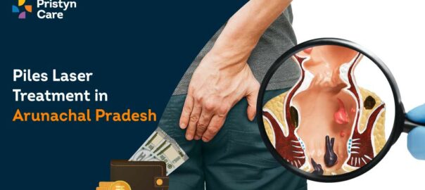 Best Doctors for Piles Laser Treatment in Arunachal Pradesh with Cost