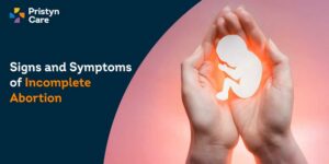 Signs and Symptoms of Incomplete Abortion