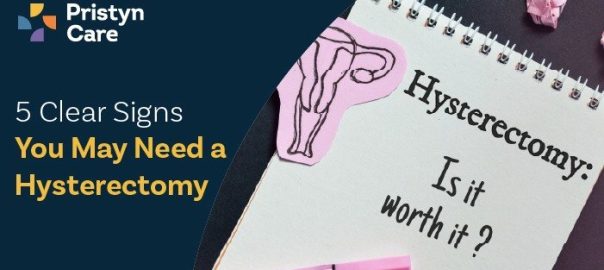 5 Clear Signs You May Need a Hysterectomy