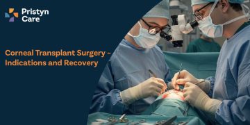 Corneal Transplant Surgery – Indications and Recovery