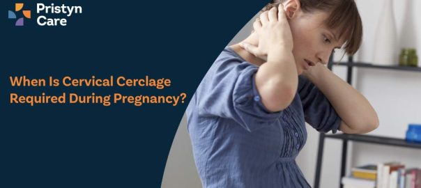 When Is Cervical Cerclage Required During Pregnancy?